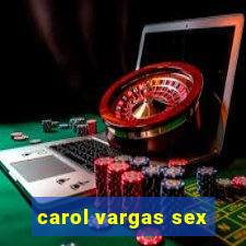 carol vargas sex